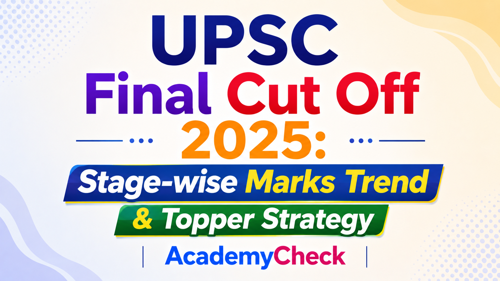 UPSC Final Cut Off 2025: Stage-wise Marks Trend & Topper Strategy | AcademyCheck